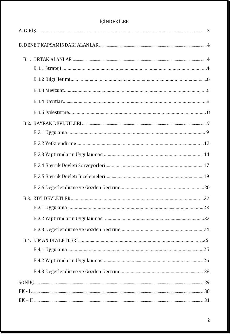 .. 19 B.2.6 Değerlendirme ve Gözden Geçirme 20 B.3. KIYI DEVLETLER 22 B.3.1 Uygulama... 22 B.3.2 Yaptırımların Uygulanması.... 23 B.3.3 Değerlendirme ve Gözden Geçirme.. 24 