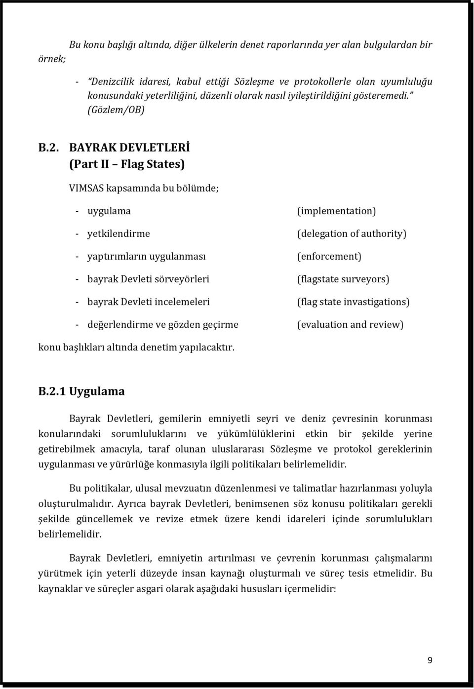 BAYRAK DEVLETLERİ (Part II Flag States) VIMSAS kapsamında bu bölümde; - uygulama (implementation) - yetkilendirme (delegation of authority) - yaptırımların uygulanması (enforcement) - bayrak Devleti