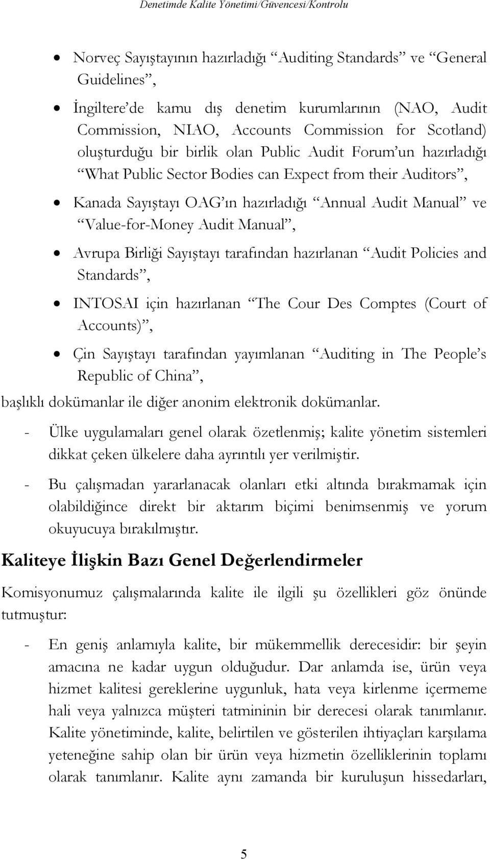 Sayıtayı tarafından hazırlanan Audit Policies and Standards, INTOSAI için hazırlanan The Cour Des Comptes (Court of Accounts), Çin Sayıtayı tarafından yayımlanan Auditing in The People s Republic of