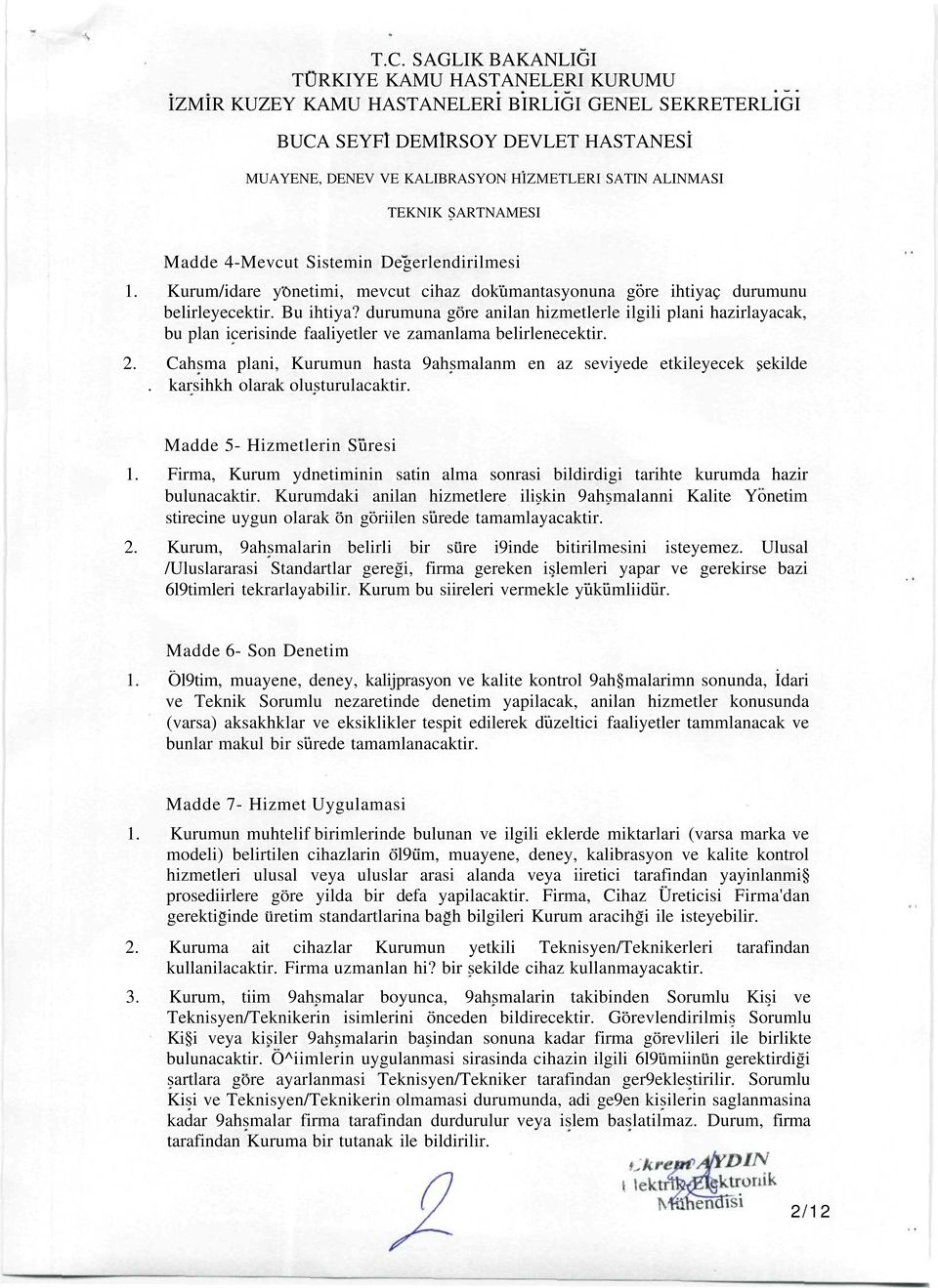 durumuna gore anilan hizmetlerle ilgili plani hazirlayacak, bu plan icerisinde faaliyetler ve zamanlama belirlenecektir.. Cahsma plani, Kurumun hasta 9ahsmalanm en az seviyede etkileyecek sekilde.