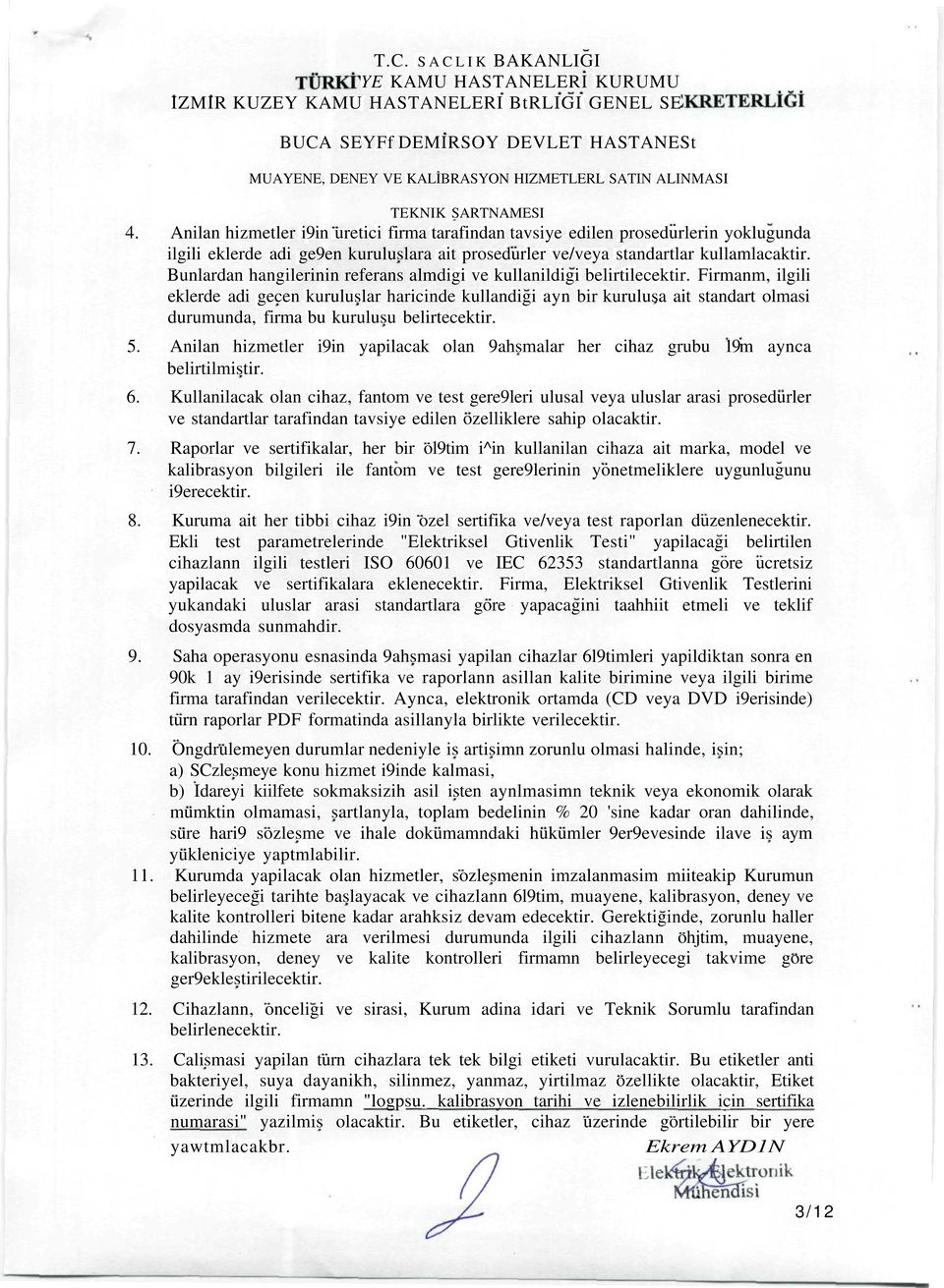 SARTNAMESI 4. Anilan hizmetler i9in uretici firma tarafindan tavsiye edilen prosedurlerin yoklugunda ilgili eklerde adi ge9en kuruluslara ait prosedurler ve/veya standartlar kullamlacaktir.