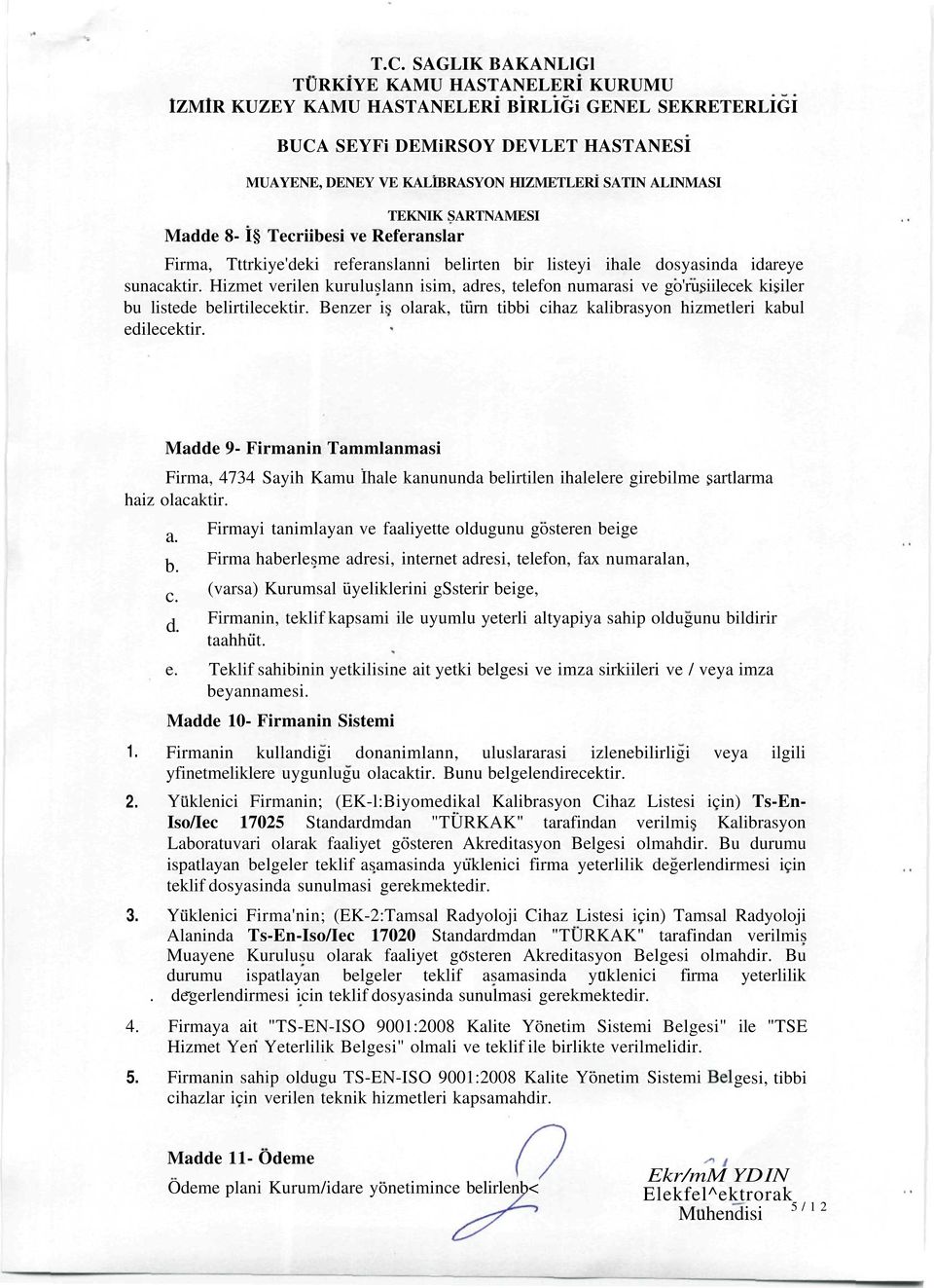 Hizmet verilen kuruluslann isim, adres, telefon numarasi ve go'rusiilecek kisiler bu listede belirtilecektir. Benzer is olarak, turn tibbi cihaz kalibrasyon hizmetleri kabul edilecektir.