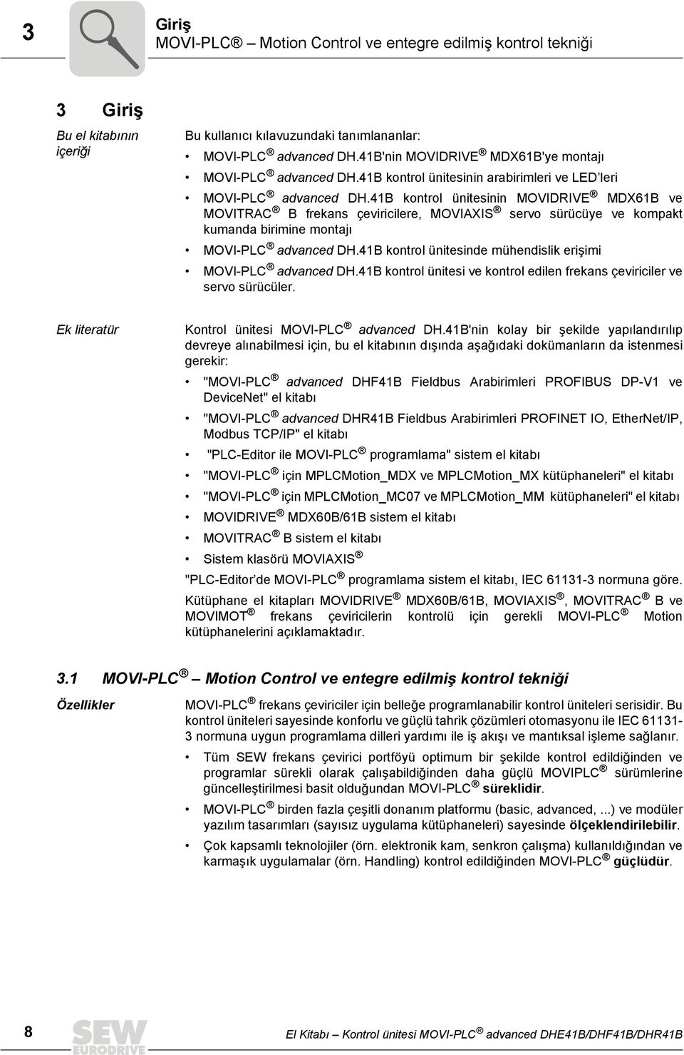 B kontrol ünitesinin MOVIDRIVE MDX6B ve MOVITRAC B frekans çeviricilere, MOVIAXIS servo sürücüye ve kompakt kumanda birimine montajı MOVI-PLC advanced DH.