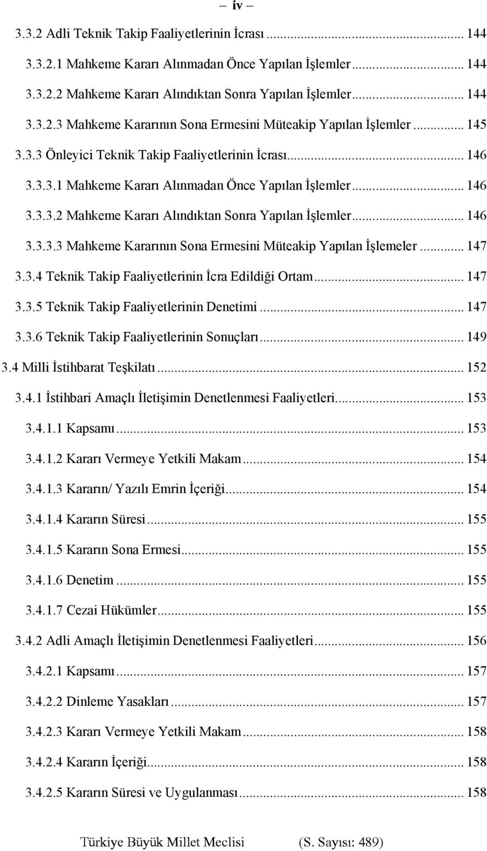 .. 147 3.3.4 Teknik Takip Faaliyetlerinin İcra Edildiği Ortam... 147 3.3.5 Teknik Takip Faaliyetlerinin Denetimi... 147 3.3.6 Teknik Takip Faaliyetlerinin Sonuçları... 149 3.