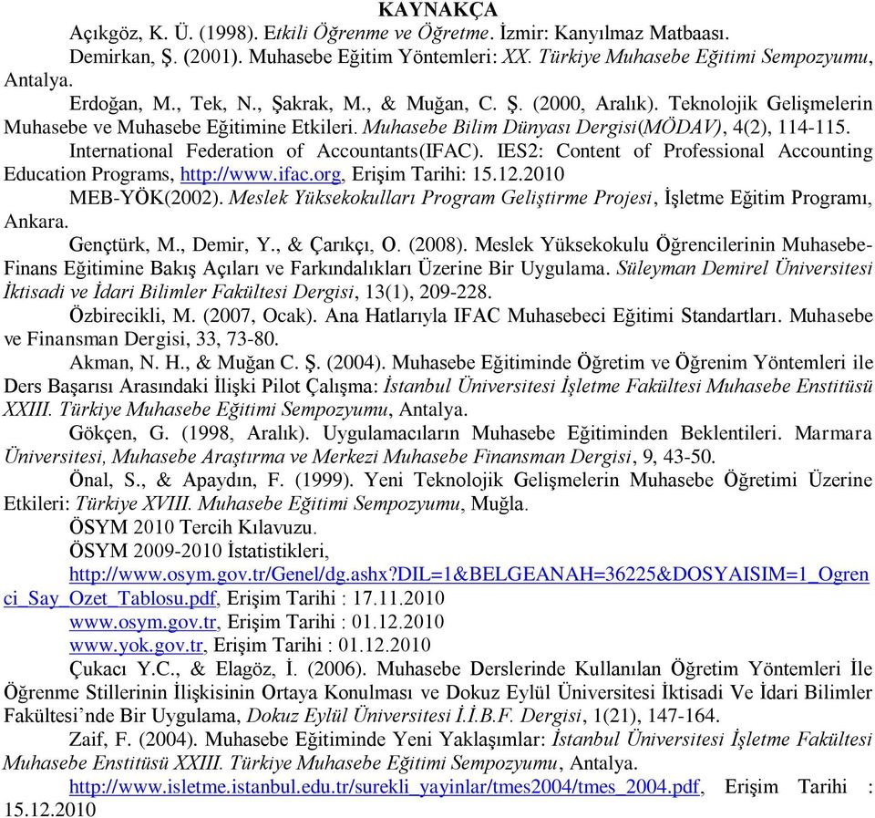 International Federation of Accountants(IFAC). IES2: Content of Professional Accounting Education Programs, http://www.ifac.org, Erişim Tarihi: 15.12.2010 MEB-YÖK(2002).