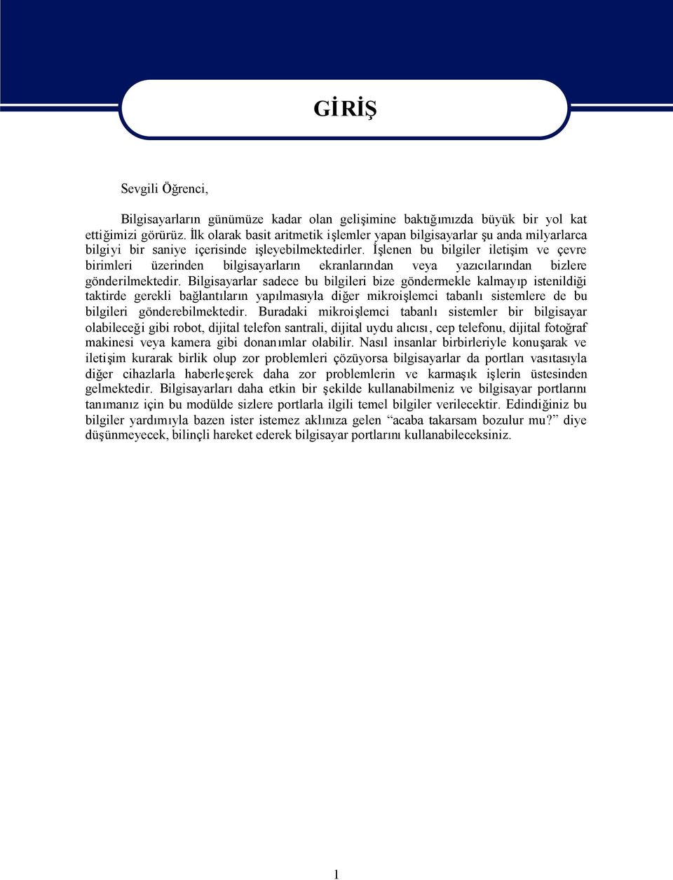 ekranlarndan veya yazclarndan bizlere gönderilmektedi Bilgisayarlar sadece bu bilgileri bize göndermekle kalmayp istenildiği taktirde gerekli bağlantlarn yaplmasyla diğer mikroilemci tabanlsistemlere