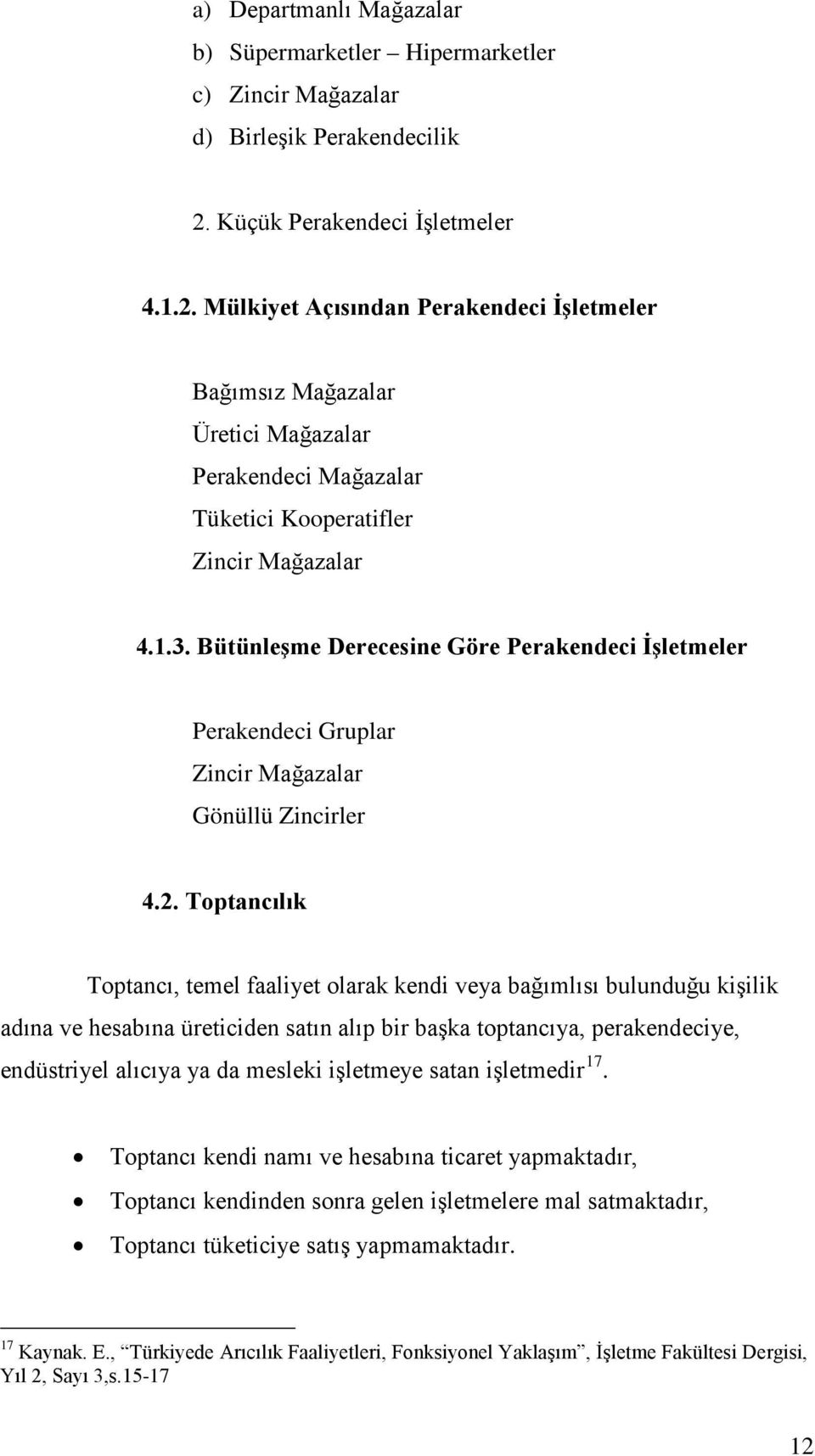 Bütünleşme Derecesine Göre Perakendeci İşletmeler Perakendeci Gruplar Zincir Mağazalar Gönüllü Zincirler 4.2.