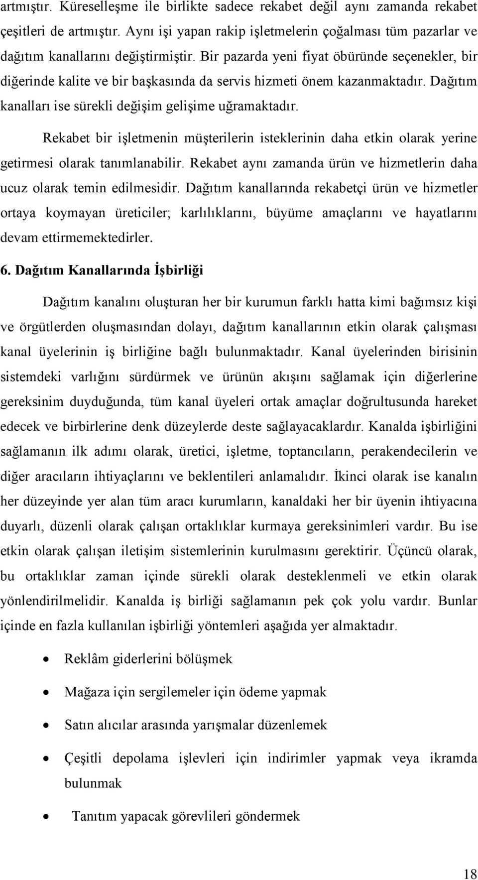 Rekabet bir işletmenin müşterilerin isteklerinin daha etkin olarak yerine getirmesi olarak tanımlanabilir. Rekabet aynı zamanda ürün ve hizmetlerin daha ucuz olarak temin edilmesidir.