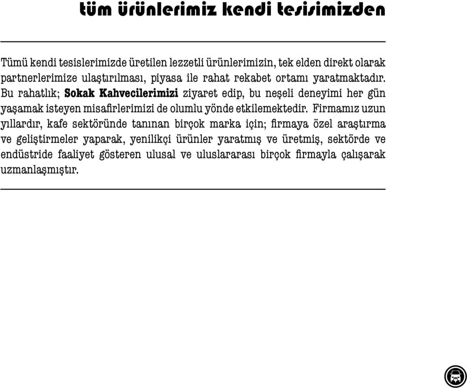 Bu rahatlık; Sokak Kahvecilerimizi ziyaret edip, bu neşeli deneyimi her gün yaşamak isteyen misafirlerimizi de olumlu yönde etkilemektedir.