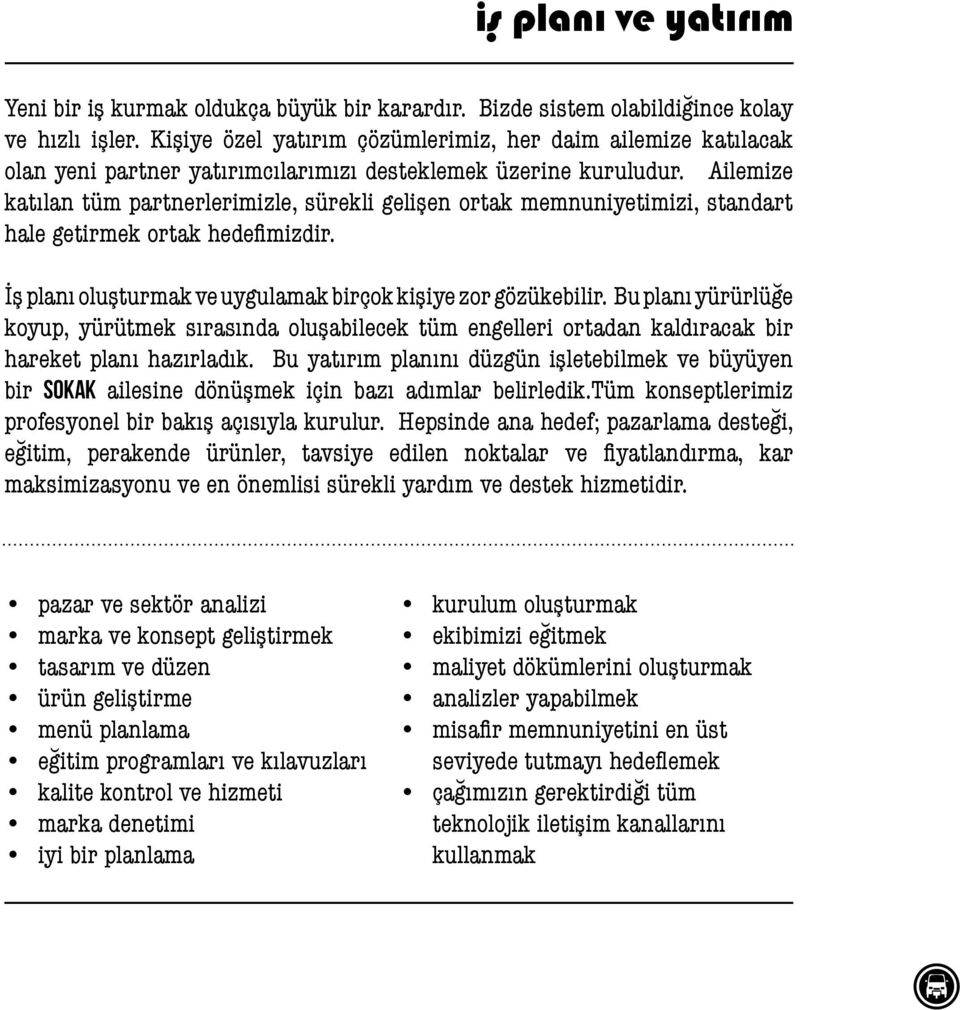 Ailemize katılan tüm partnerlerimizle, sürekli gelişen ortak memnuniyetimizi, standart hale getirmek ortak hedefimizdir. İş planı oluşturmak ve uygulamak birçok kişiye zor gözükebilir.