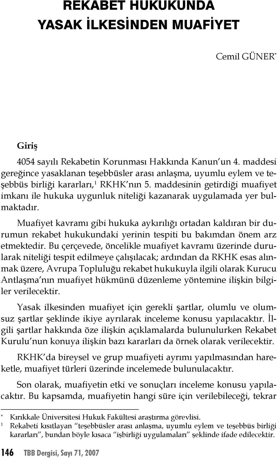 maddesinin getirdiği muafiyet imkanı ile hukuka uygunluk niteliği kazanarak uygulamada yer bulmaktadır.