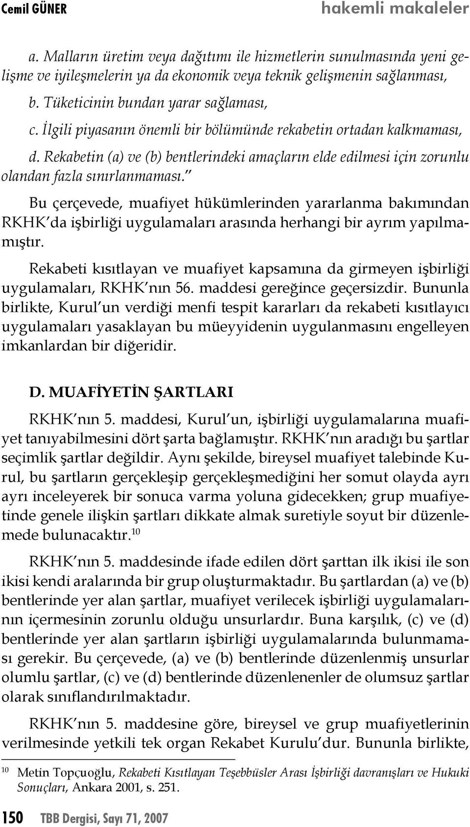 Rekabetin (a) ve (b) bentlerindeki amaçların elde edilmesi için zorunlu olandan fazla sınırlanmaması.