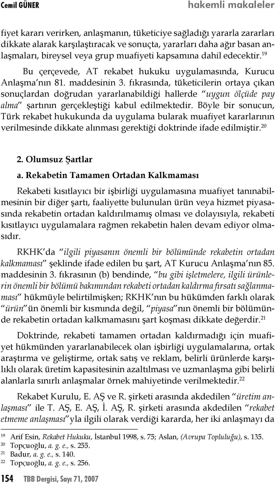 fıkrasında, tüketicilerin ortaya çıkan sonuçlardan doğrudan yararlanabildiği hallerde uygun ölçüde pay alma şartının gerçekleştiği kabul edilmektedir.