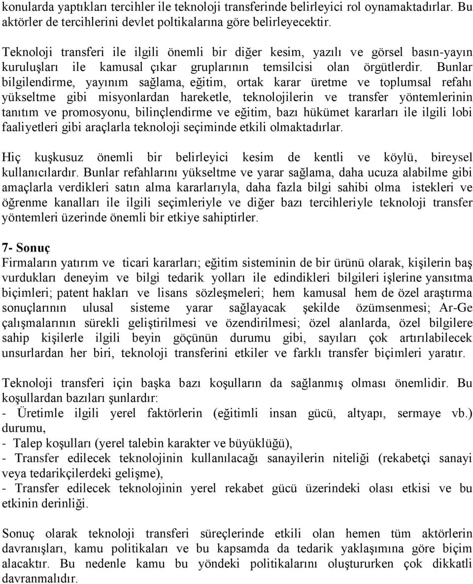 Bunlar bilgilendirme, yayınım sağlama, eğitim, ortak karar üretme ve toplumsal refahı yükseltme gibi misyonlardan hareketle, teknolojilerin ve transfer yöntemlerinin tanıtım ve promosyonu,