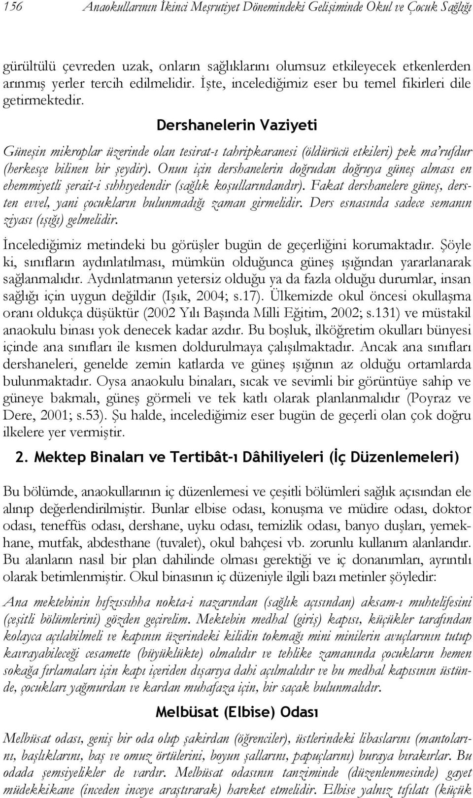 Dershanelerin Vaziyeti Güneşin mikroplar üzerinde olan tesirat-ı tahripkaranesi (öldürücü etkileri) pek ma rufdur (herkesçe bilinen bir şeydir).