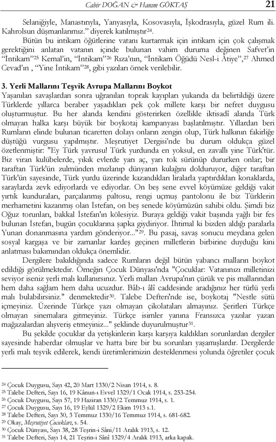 Öğüdü Nesl-i Âtiye, 27 Ahmed Cevad ın, Yine İntikam 28, gibi yazıları örnek verilebilir. 3.