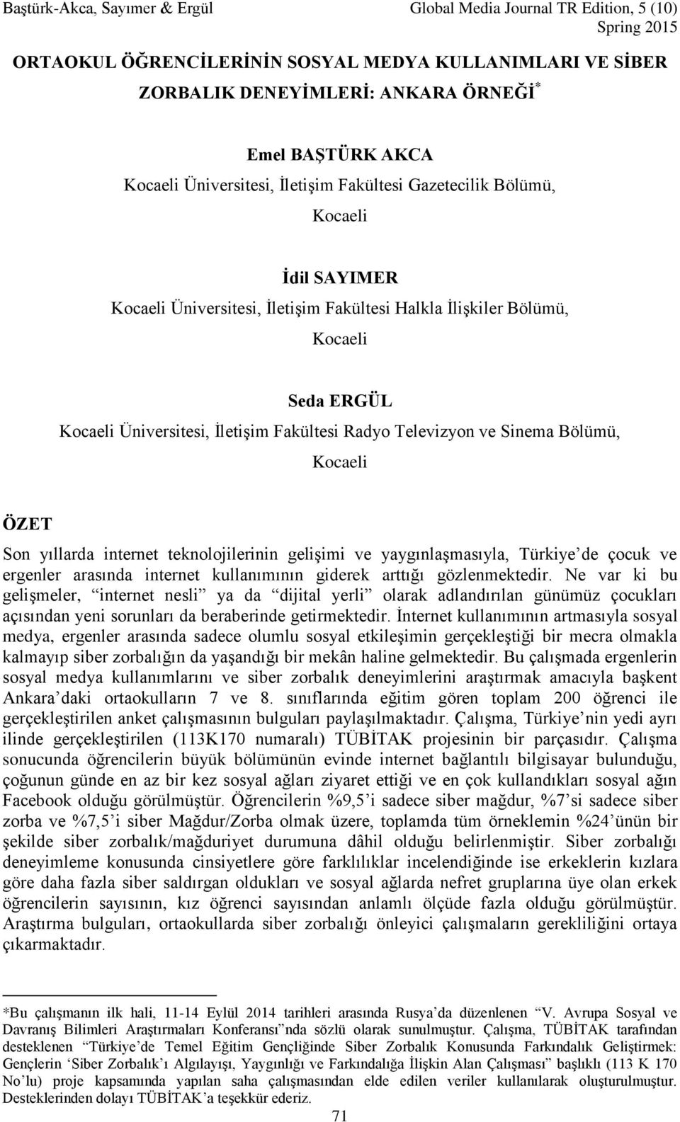 teknolojilerinin gelişimi ve yaygınlaşmasıyla, Türkiye de çocuk ve ergenler arasında internet kullanımının giderek arttığı gözlenmektedir.