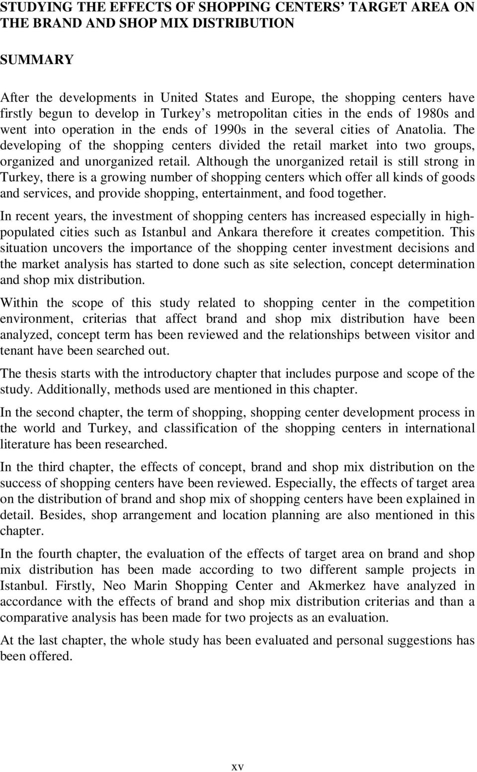 The developing of the shopping centers divided the retail market into two groups, organized and unorganized retail.