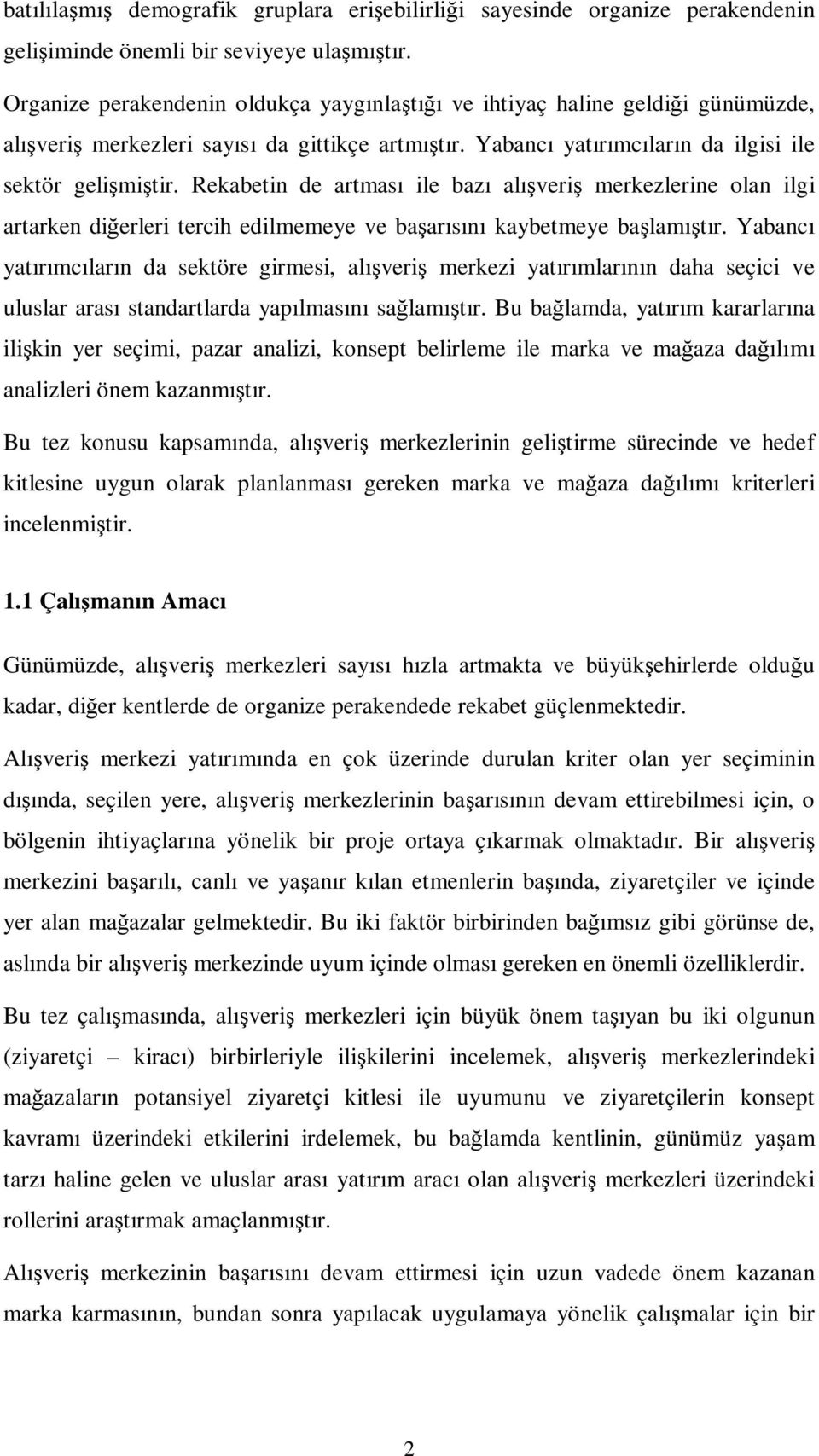 Rekabetin de artması ile bazı alışveriş merkezlerine olan ilgi artarken diğerleri tercih edilmemeye ve başarısını kaybetmeye başlamıştır.