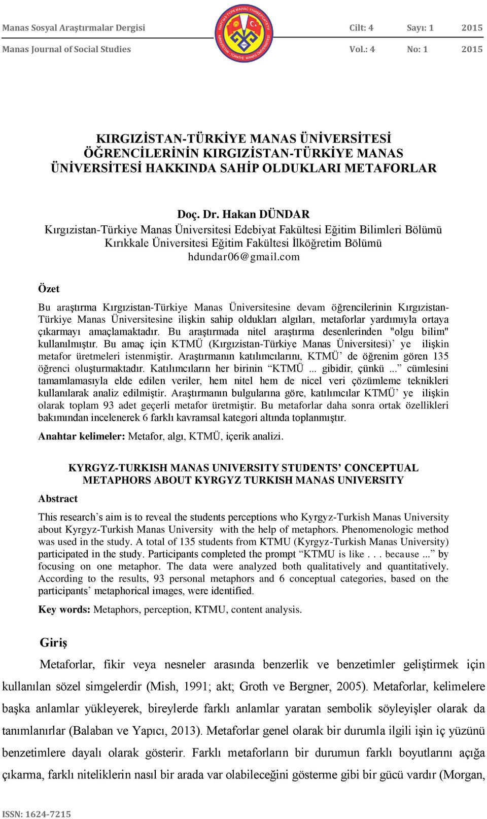 Hakan DÜNDAR Kırgızistan-Türkiye Manas Üniversitesi Edebiyat Fakültesi Eğitim Bilimleri Bölümü Kırıkkale Üniversitesi Eğitim Fakültesi İlköğretim Bölümü hdundar06@gmail.