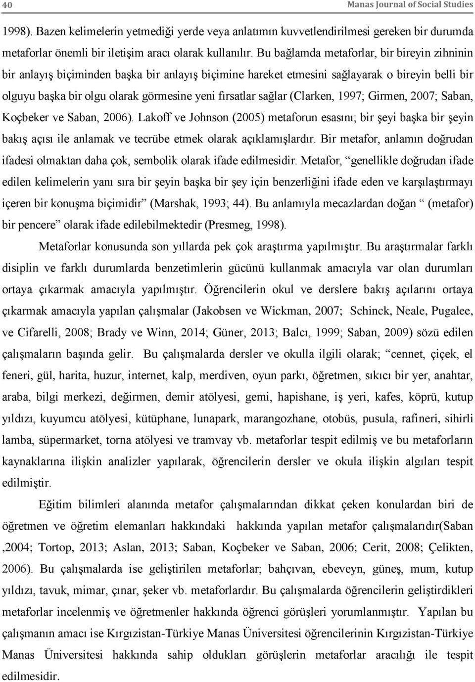 sağlar (Clarken, 1997; Girmen, 2007; Saban, Koçbeker ve Saban, 2006).