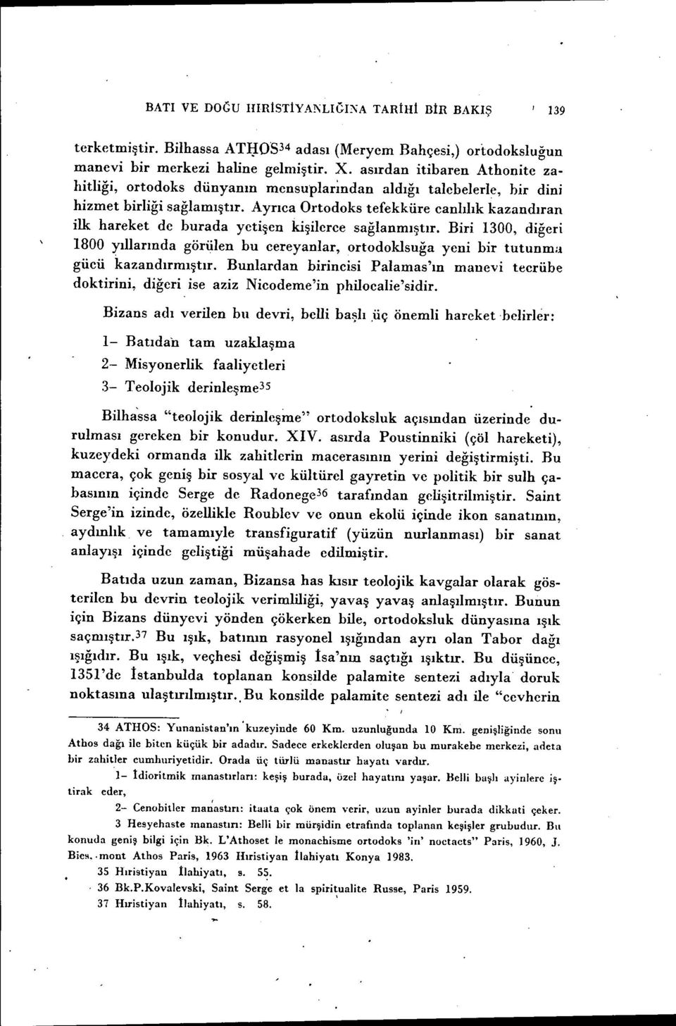 Ayrıca Ortodoks tefekküre canlılık kazandıran ilk hareket de burada yetişen kişilei'ce sağlanmıştır.