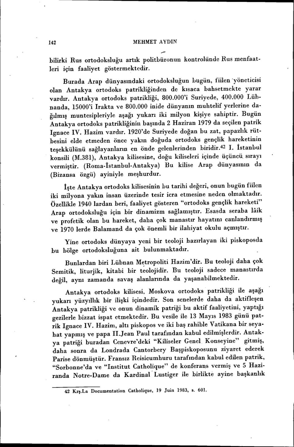 000 Lühnanda, 15000'i Irakta ve 800.000 inide dünyanın muhtelif yerlerine dağılmış muntesipleriyle aşağı yukarı iki milyon kişiye sahiptir.