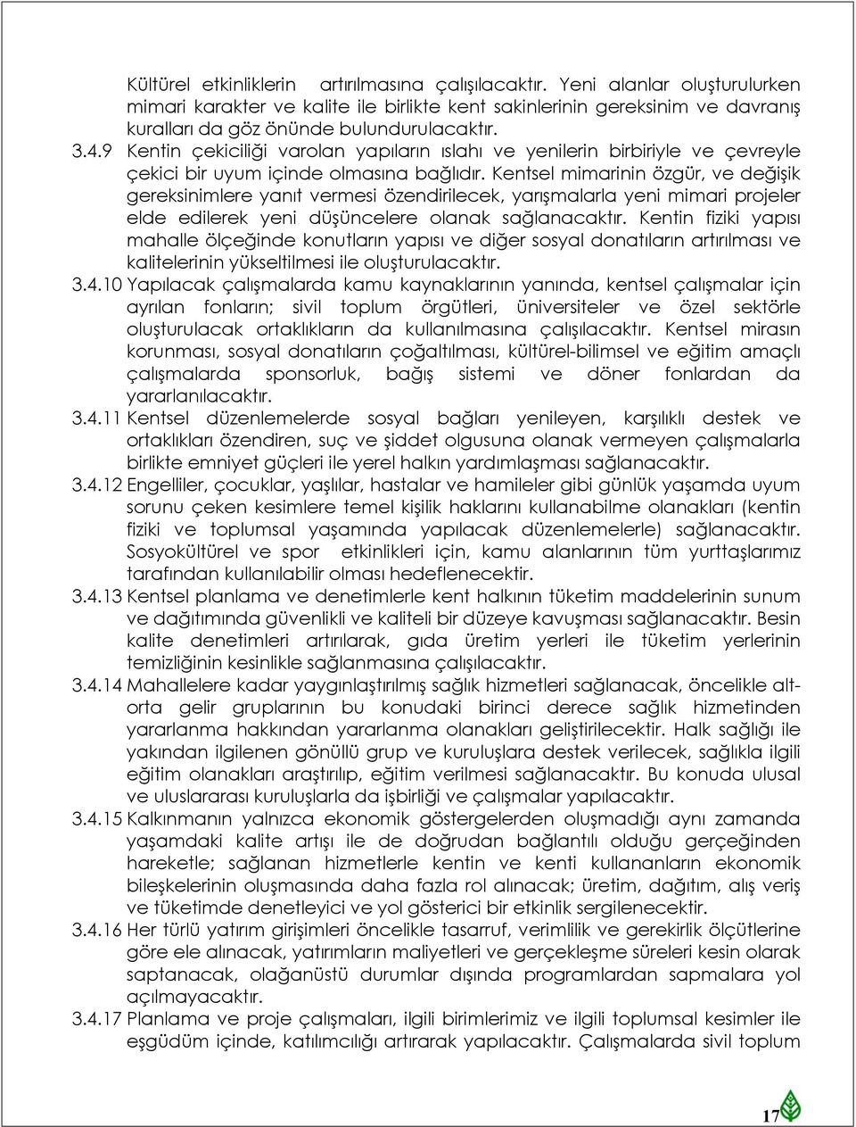 9 Kentin çekiciliği varolan yapıların ıslahı ve yenilerin birbiriyle ve çevreyle çekici bir uyum içinde olmasına bağlıdır.