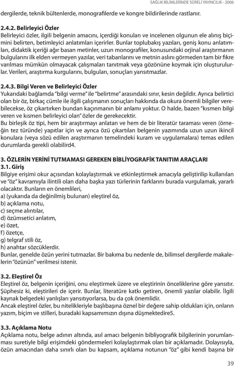 4.2. Belirleyici Özler Belirleyici özler, ilgili belgenin amacını, içerdiği konuları ve incelenen olgunun ele alınış biçimini belirten, betimleyici anlatımları içerirler.