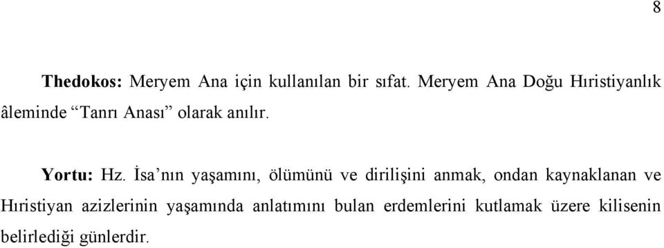 İsa nın yaşamını, ölümünü ve dirilişini anmak, ondan kaynaklanan ve