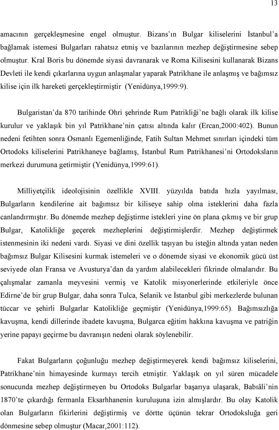 gerçekleştirmiştir (Yenidünya,1999:9).