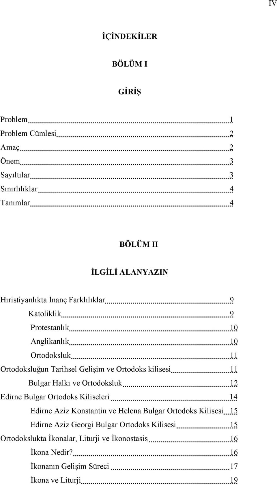 kilisesi 11 Bulgar Halkı ve Ortodoksluk 12 Edirne Bulgar Ortodoks Kiliseleri 14 Edirne Aziz Konstantin ve Helena Bulgar Ortodoks Kilisesi 15