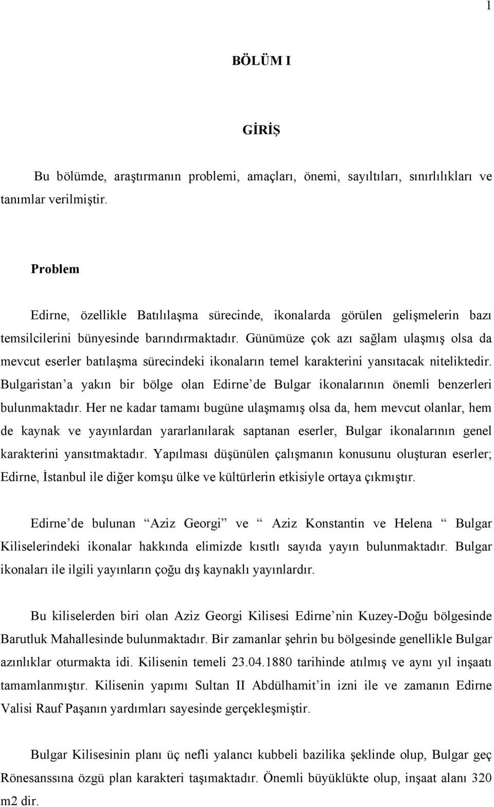 Günümüze çok azı sağlam ulaşmış olsa da mevcut eserler batılaşma sürecindeki ikonaların temel karakterini yansıtacak niteliktedir.