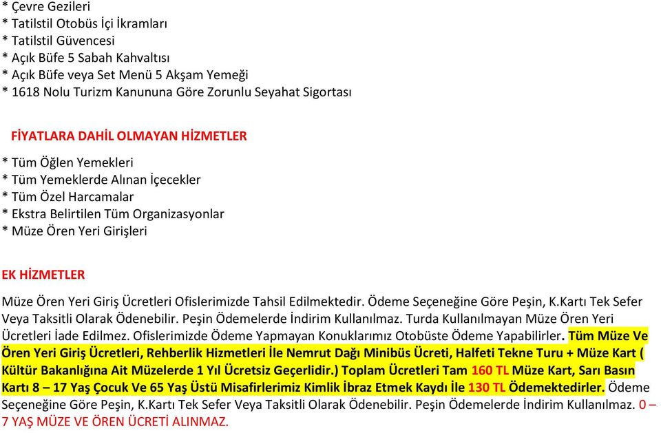 HİZMETLER Müze Ören Yeri Giriş Ücretleri Ofislerimizde Tahsil Edilmektedir. Ödeme Seçeneğine Göre Peşin, K.Kartı Tek Sefer Veya Taksitli Olarak Ödenebilir. Peşin Ödemelerde İndirim Kullanılmaz.