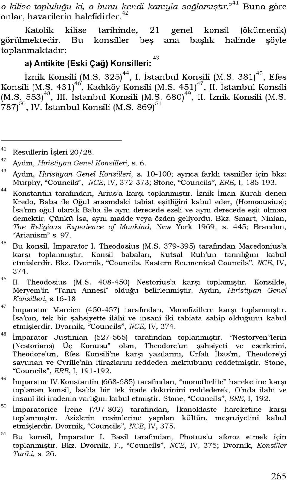 S. 451) 47, II. İstanbul Konsili (M.S. 553) 48, III. İstanbul Konsili (M.S. 680) 49, II. İznik Konsili (M.S. 787) 50, IV. İstanbul Konsili (M.S. 869) 51 41 42 43 44 45 46 47 48 49 50 51 Resullerin İşleri 20/28.