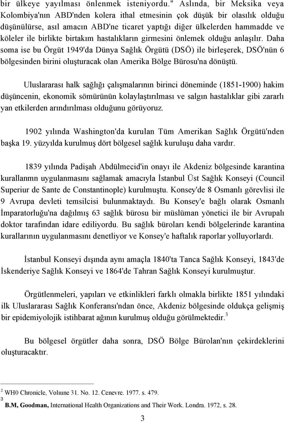 birlikte birtakım hastalıkların girmesini önlemek olduğu anlaşılır.