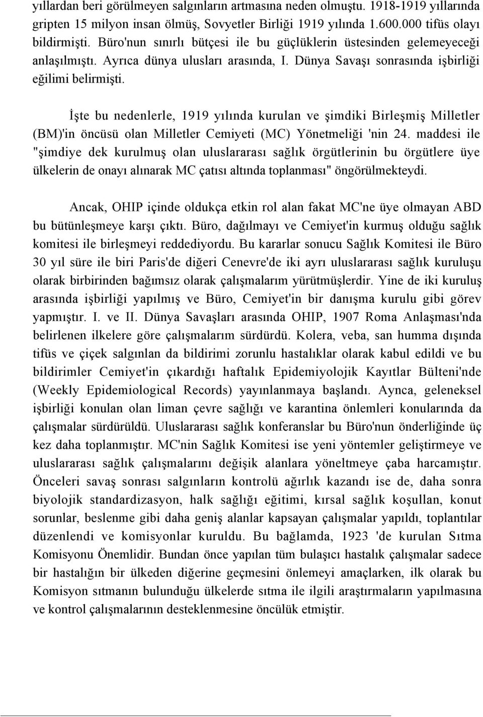 İşte bu nedenlerle, 1919 yılında kurulan ve şimdiki Birleşmiş Milletler (BM)'in öncüsü olan Milletler Cemiyeti (MC) Yönetmeliği 'nin 24.