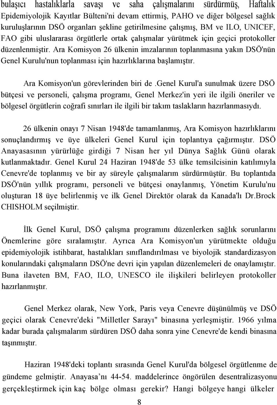 Ara Komisyon 26 ülkenin imzalarının toplanmasına yakın DSÖ'nün Genel Kurulu'nun toplanması için hazırlıklarına başlamıştır. Ara Komisyon'un görevlerinden biri de.