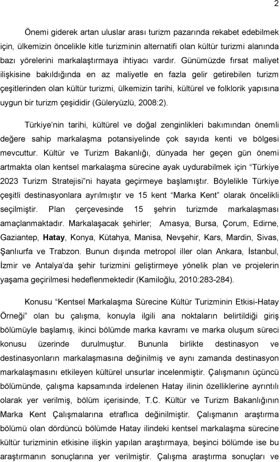 Günümüzde fırsat maliyet ilişkisine bakıldığında en az maliyetle en fazla gelir getirebilen turizm çeşitlerinden olan kültür turizmi, ülkemizin tarihi, kültürel ve folklorik yapısına uygun bir turizm