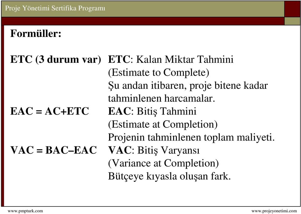 EAC = AC+ETC EAC: Bitiş Tahmini (Estimate at Completion) Projenin tahminlenen