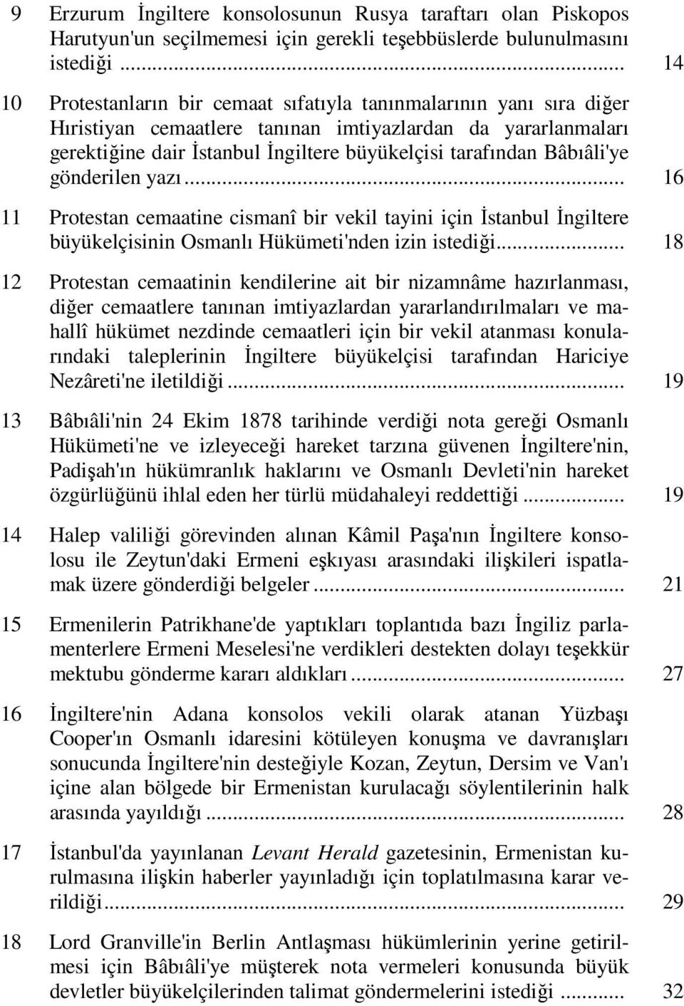 Bâbıâli'ye gönderilen yazı... 16 11 Protestan cemaatine cismanî bir vekil tayini için İstanbul İngiltere büyükelçisinin Osmanlı Hükümeti'nden izin istediği.