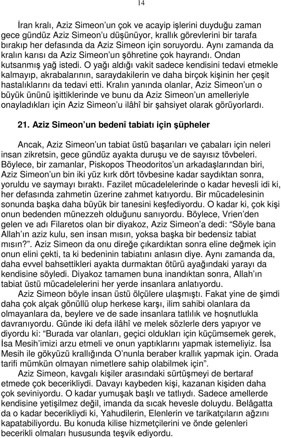 O yağı aldığı vakit sadece kendisini tedavi etmekle kalmayıp, akrabalarının, saraydakilerin ve daha birçok kişinin her çeşit hastalıklarını da tedavi etti.