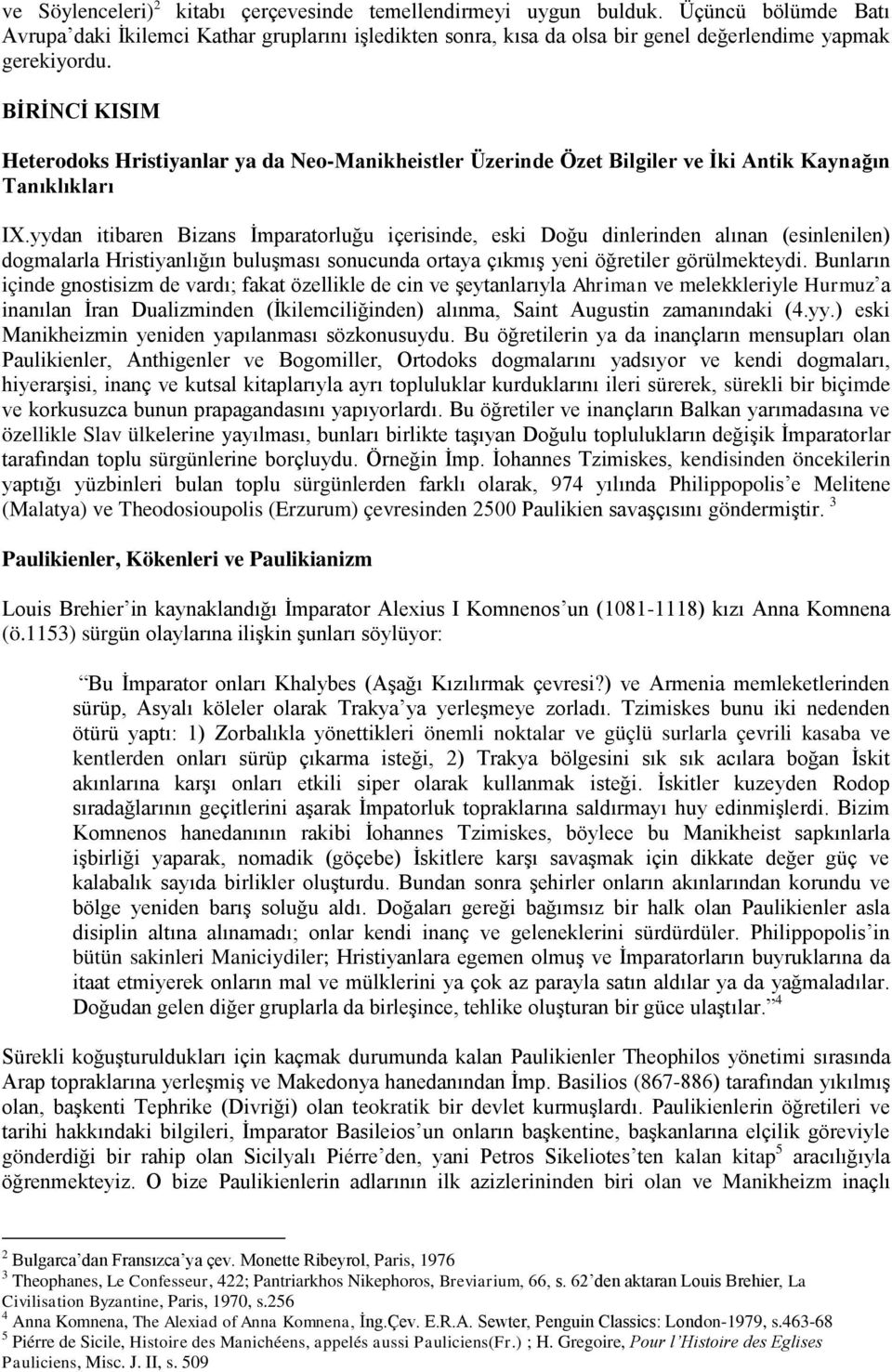 BĠRĠNCĠ KISIM Heterodoks Hristiyanlar ya da Neo-Manikheistler Üzerinde Özet Bilgiler ve Ġki Antik Kaynağın Tanıklıkları IX.