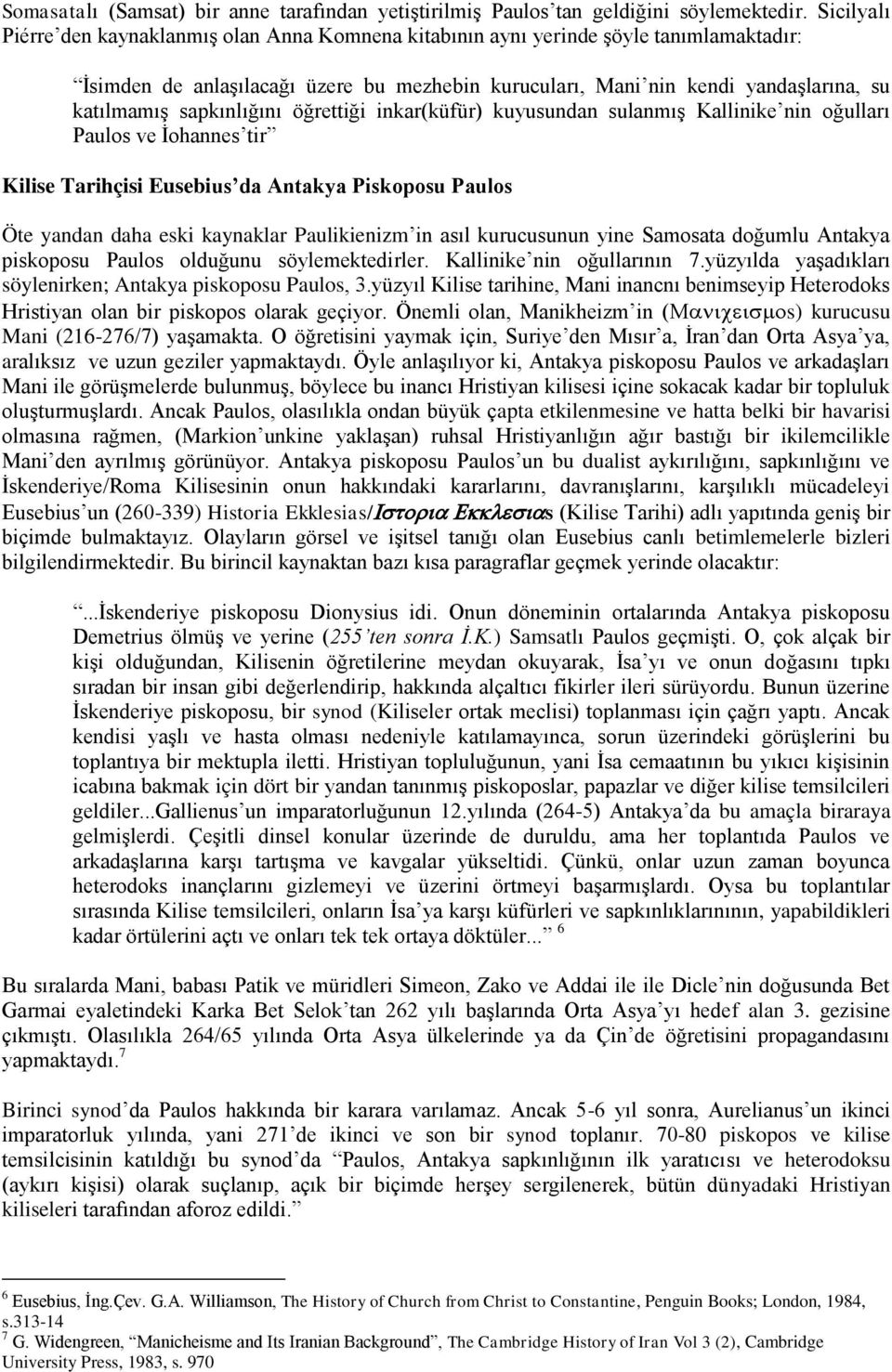 sapkınlığını öğrettiği inkar(küfür) kuyusundan sulanmış Kallinike nin oğulları Paulos ve İohannes tir Kilise Tarihçisi Eusebius da Antakya Piskoposu Paulos Öte yandan daha eski kaynaklar Paulikienizm