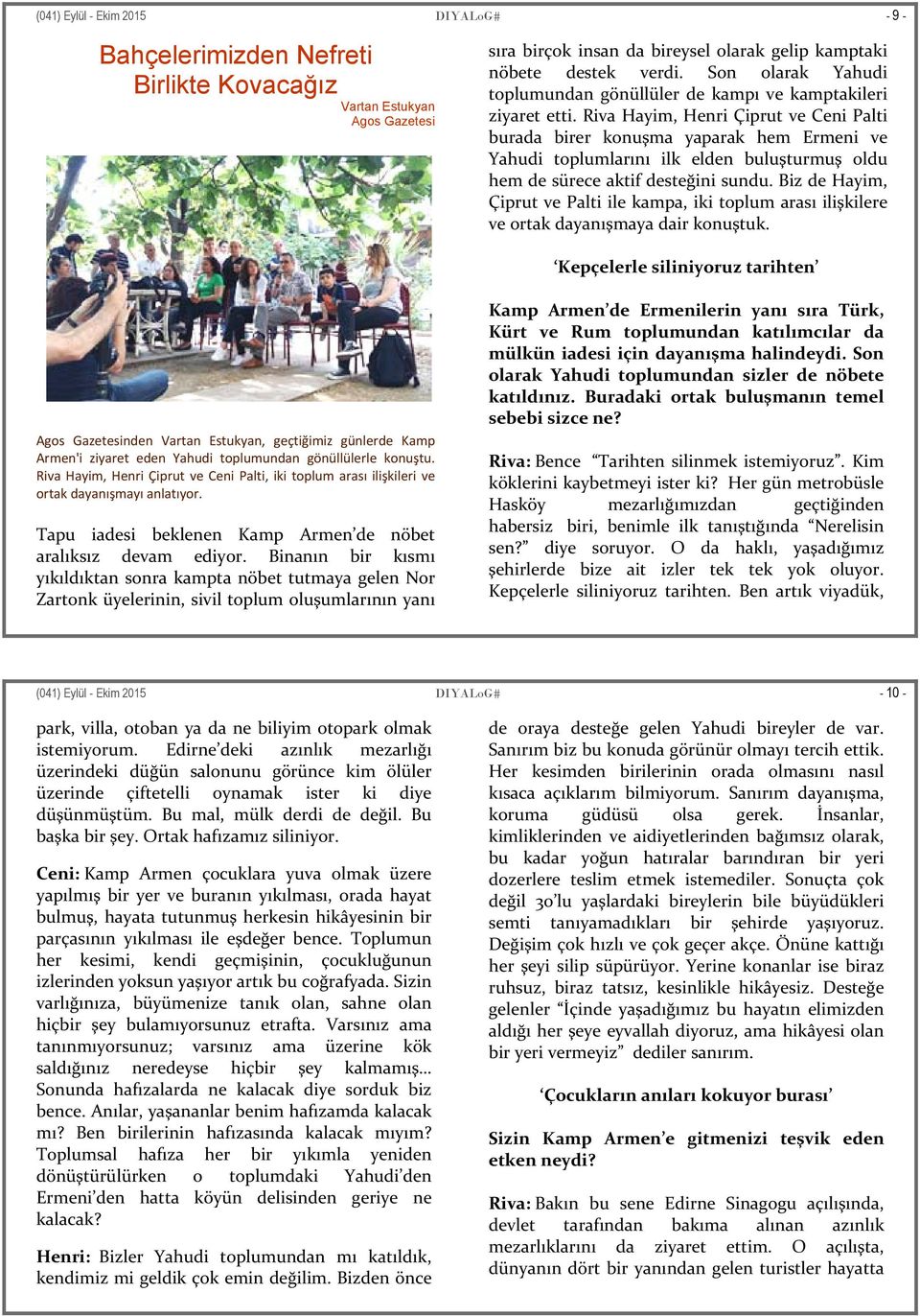 Riva Hayim, Henri Çiprut ve Ceni Palti burada birer konuşma yaparak hem Ermeni ve Yahudi toplumlarını ilk elden buluşturmuş oldu hem de sürece aktif desteğini sundu.