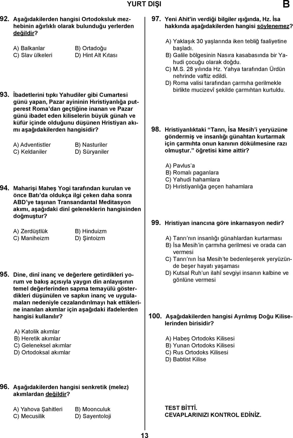 düşünen Hristiyan akımı aşağıdakilerden hangisidir? A) Adventistler B) Nasturiler C) Keldaniler D) Süryaniler 94.