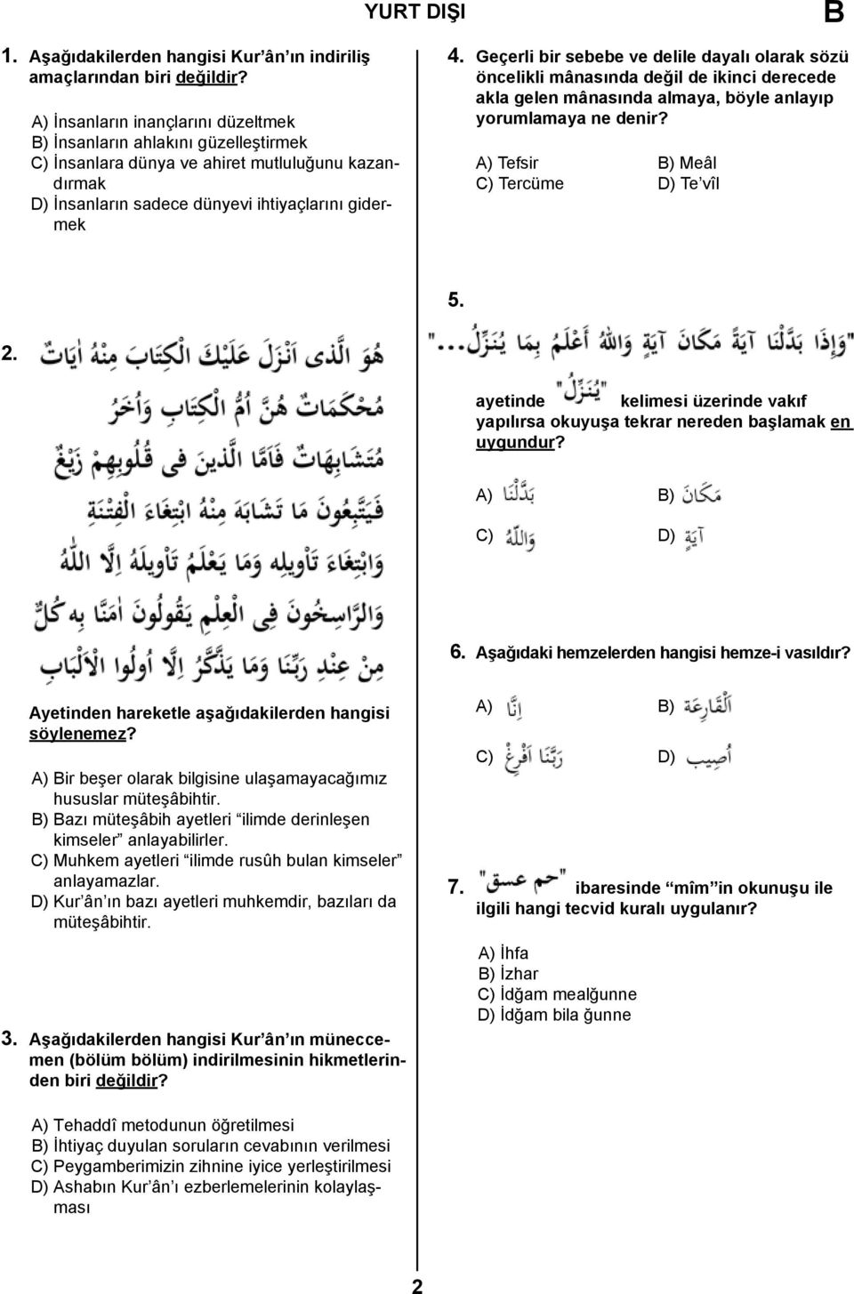 Geçerli bir sebebe ve delile dayalı olarak sözü öncelikli mânasında değil de ikinci derecede akla gelen mânasında almaya, böyle anlayıp yorumlamaya ne denir? A) Tefsir B) Meâl C) Tercüme D) Te vîl 5.