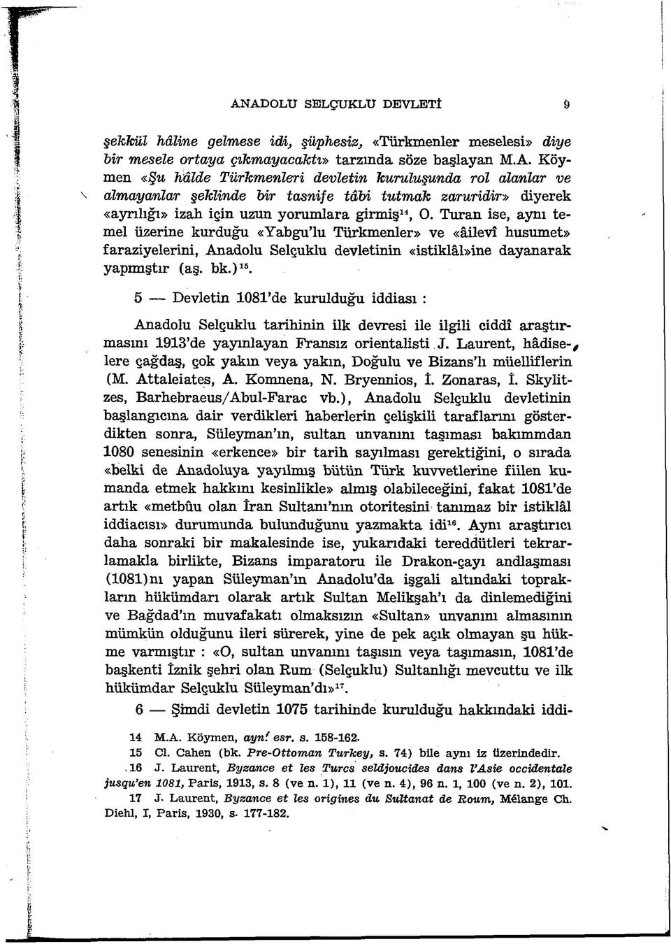 5 Devletin 1081 de kurulduğu iddiası : Anadolu Selçuklu tarihinin ilk devresi ile ilgili ciddî araştırmasını 1913 de yayınlayan Fransız orientalisti J.