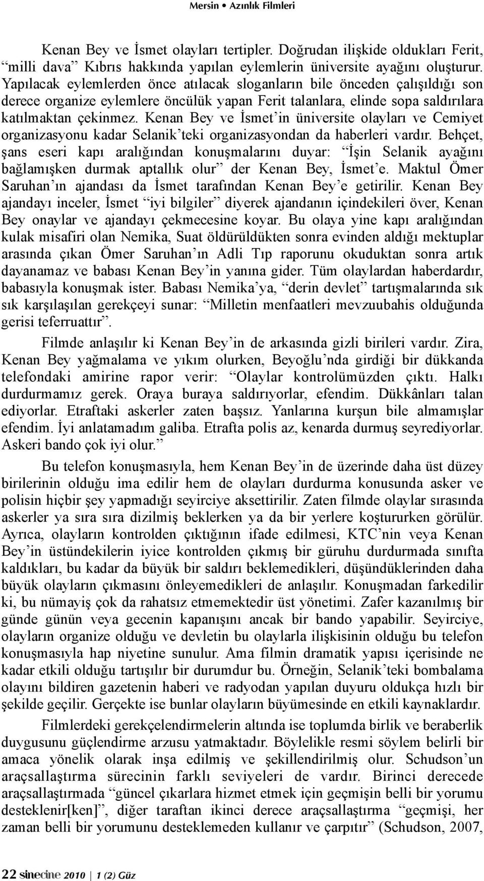 Kenan Bey ve İsmet in üniversite olayları ve Cemiyet organizasyonu kadar Selanik teki organizasyondan da haberleri vardır.