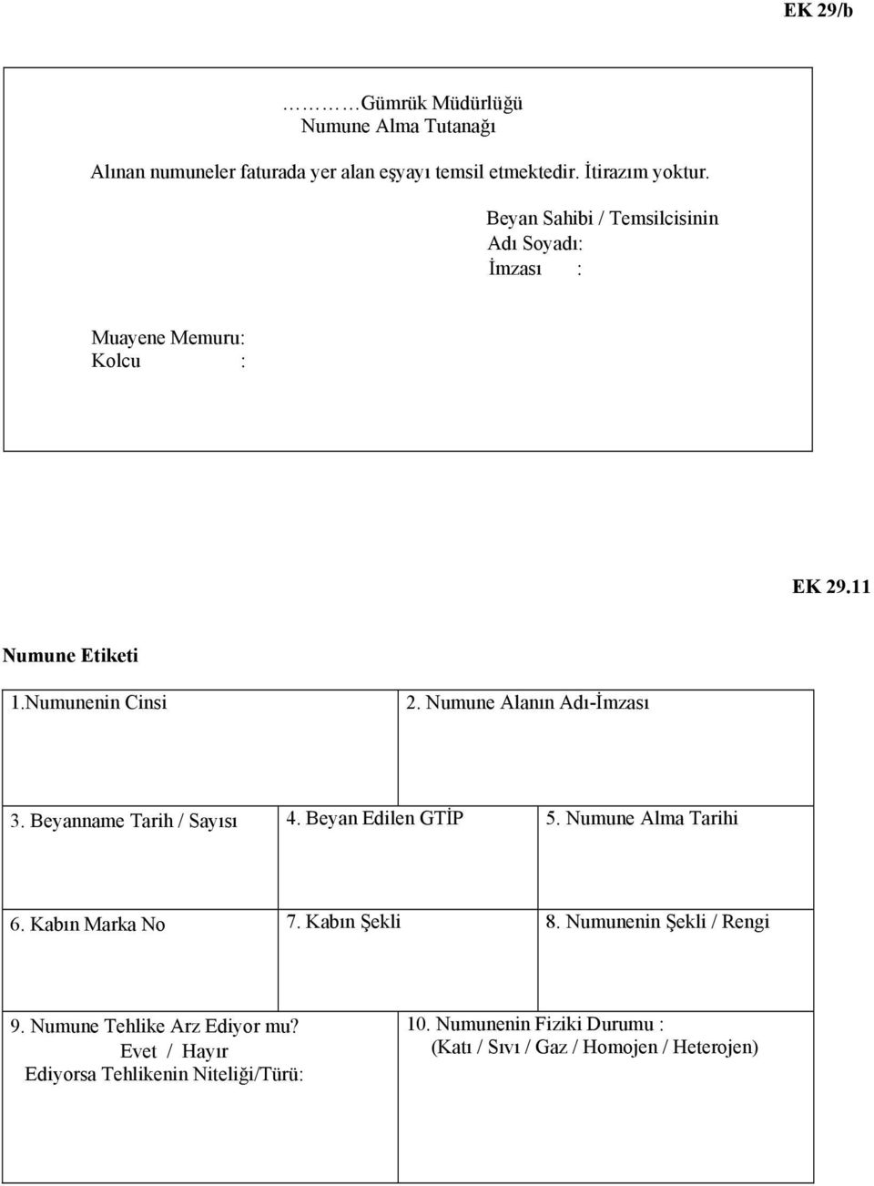 Numune Alanın Adı-İmzası 3. Beyanname Tarih / Sayısı 4. Beyan Edilen GTİP 5. Numune Alma Tarihi 6. Kabın Marka No 7. Kabın Şekli 8.
